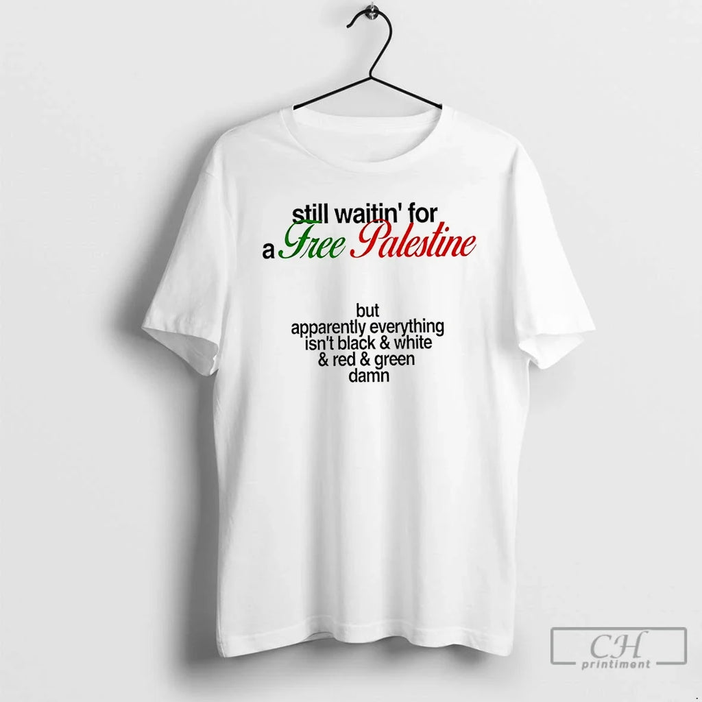 Classic Free Palestine Still Waitin For A Free Palestine But Apparently Everything T Shirts Sweater - T-Shirt, Sweatshirt, Hoodie