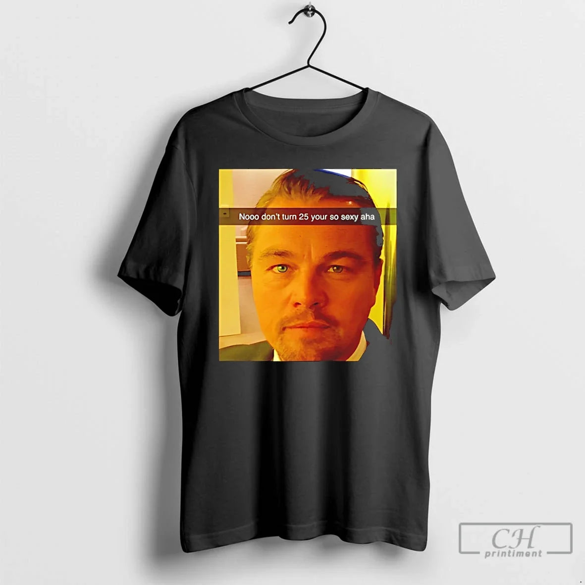 Classic Funny Leonardo Dicaprio Meme 25th Birthday Unisex T-shirt, Sweatshirt, Hoodie, Long Sleeve Tee - T-Shirt, Sweatshirt, Hoodie