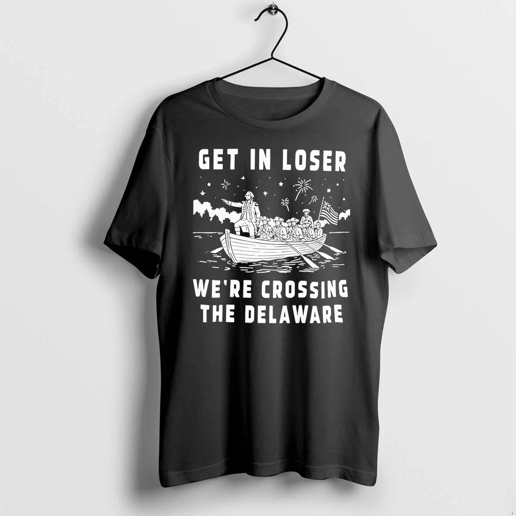 Classic George Washington Get In Loser Were Crossing The Delaware Vintage Shirts Sweater Unisex T-shirt, Sweatshirt, Hoodie, Long Sleeve Tee - T-Shirt, Sweatshirt, Hoodie