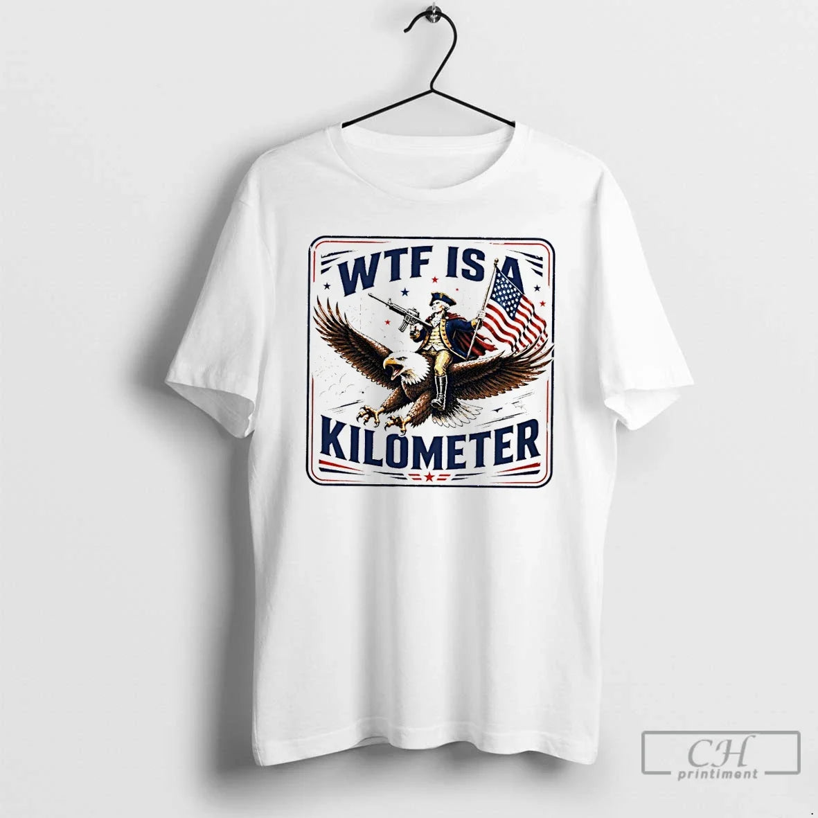 Classic George Washington Wtf Is A Kilometer Independence Day 2026 Unisex T-shirt, Sweatshirt, Hoodie, Long Sleeve Tee - T-Shirt, Sweatshirt, Hoodie