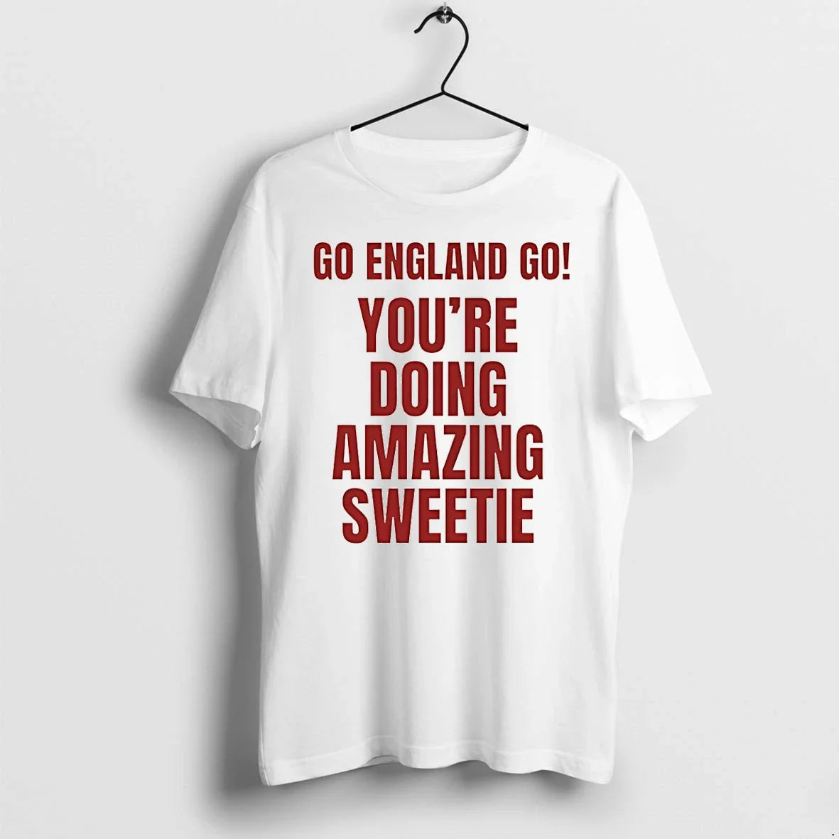 Classic Go England Go Youre Doing Amazing Sweetie Shirts Sweater Unisex T-shirt, Sweatshirt, Hoodie, Long Sleeve Tee - T-Shirt, Sweatshirt, Hoodie