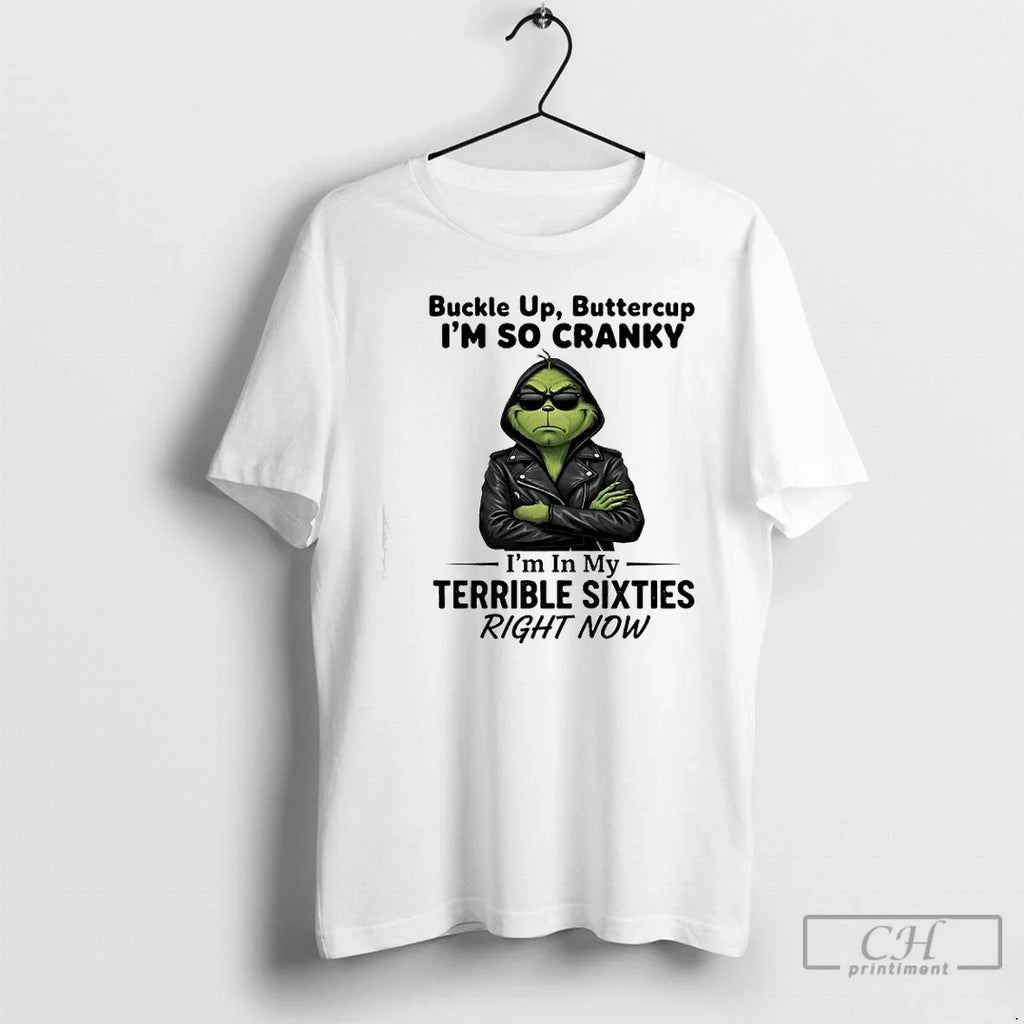 Classic Grinch Buckle Up Buttercup Im So Cranky Im My Terrible Sixties T-Shirts, Hoodie, Sweatshirt - T-Shirt, Sweatshirt, Hoodie
