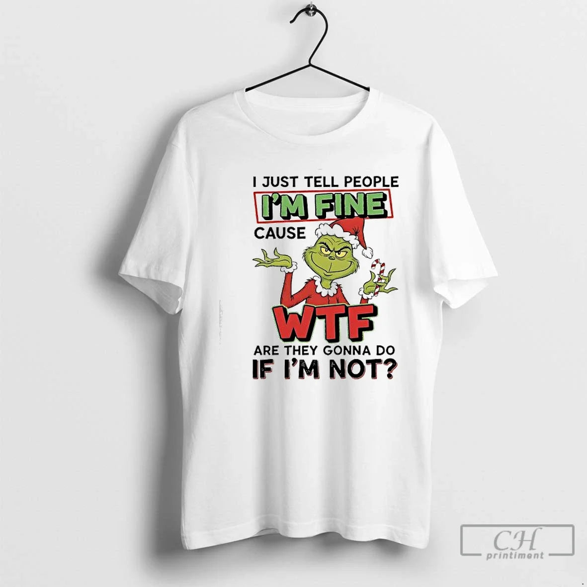 Classic Grinch I Just Tell People Im Fine Cause Wtf Are They Gonna Do T-Shirts, Hoodie, Sweatshirt - T-Shirt, Sweatshirt, Hoodie