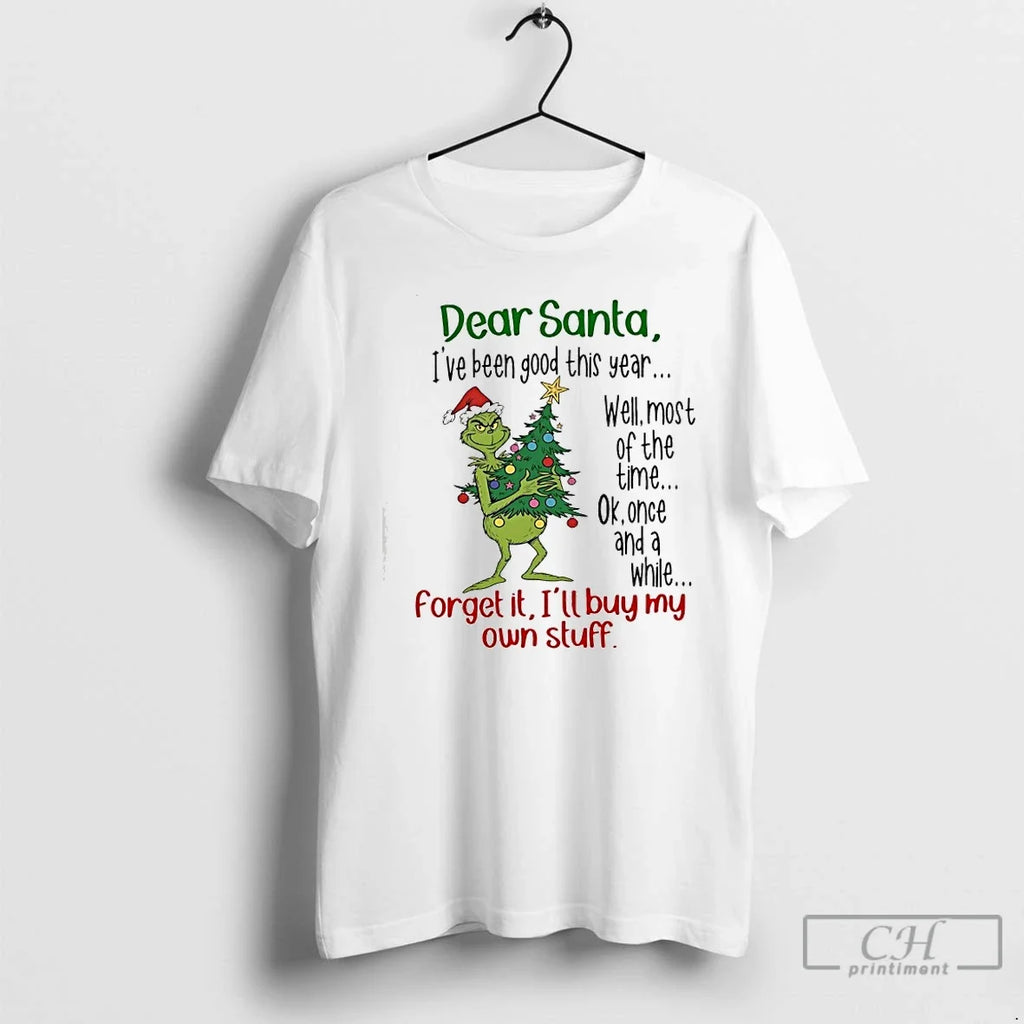 Classic Grinch Dear Santa Ive Been Good This Year Forget Ill Buy My Own T-Shirts, Hoodie, Sweatshirt - T-Shirt, Sweatshirt, Hoodie