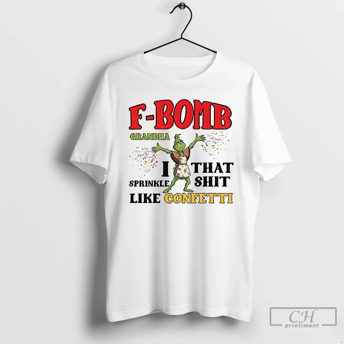 Classic Grinch F Bomb Grandma I That Sprinkle Shit Like Confetti T-Shirts, Hoodie, Sweatshirt - T-Shirt, Sweatshirt, Hoodie