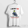 Classic Grinch I Am Not Fat God Gave Me Airbags Cause Im Precious T-Shirts, Hoodie, Sweatshirt - T-Shirt, Sweatshirt, Hoodie