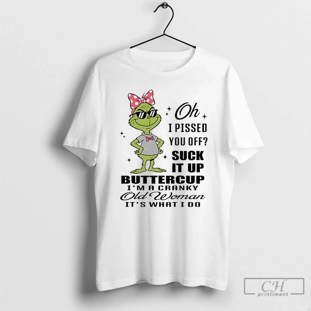Classic Grinch I Pissed You Off Suck Up Buttercup Cranky Old Woman T-Shirts, Hoodie, Sweatshirt - T-Shirt, Sweatshirt, Hoodie