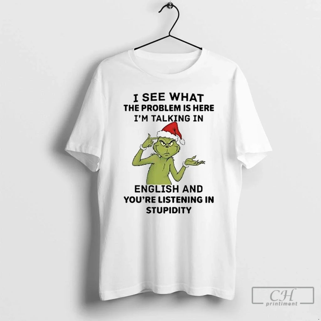 Classic Grinch I See What Problem Is Here Im Talking English T-Shirts, Hoodie, Sweatshirt - T-Shirt, Sweatshirt, Hoodie