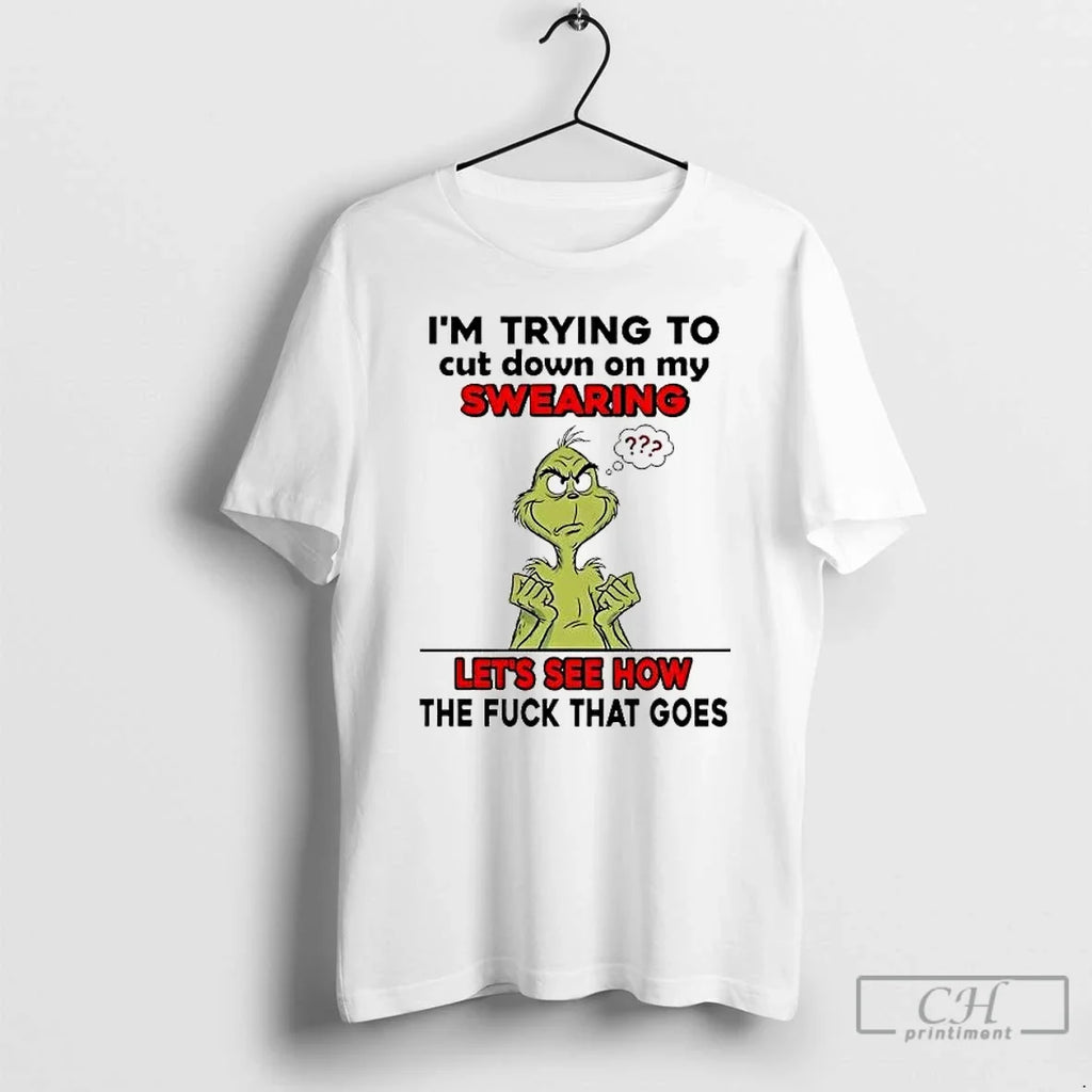 Classic Grinch Im Trying Cut Down My Swearing Lets See How T-Shirts, Hoodie, Sweatshirt - T-Shirt, Sweatshirt, Hoodie