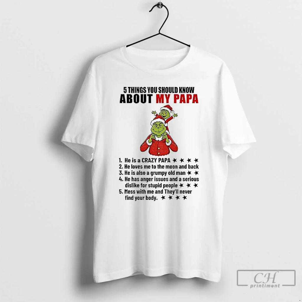 Classic Grinch Santa 5 Things You Should Know About My Papa Heis Crazy Papa T-Shirts, Hoodie, Sweatshirt - T-Shirt, Sweatshirt, Hoodie