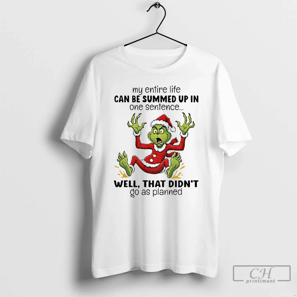 Classic Grinch Santa My Entire Life Can Be Summed Up One Sentence Well That T-Shirts, Hoodie, Sweatshirt - T-Shirt, Sweatshirt, Hoodie