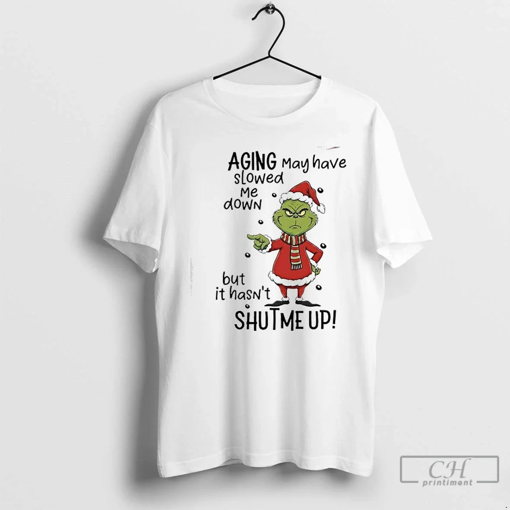 Classic Grinch Aging May Have Slowed Me Down But Hasnt Shutme Up T-Shirts, Hoodie, Sweatshirt - T-Shirt, Sweatshirt, Hoodie