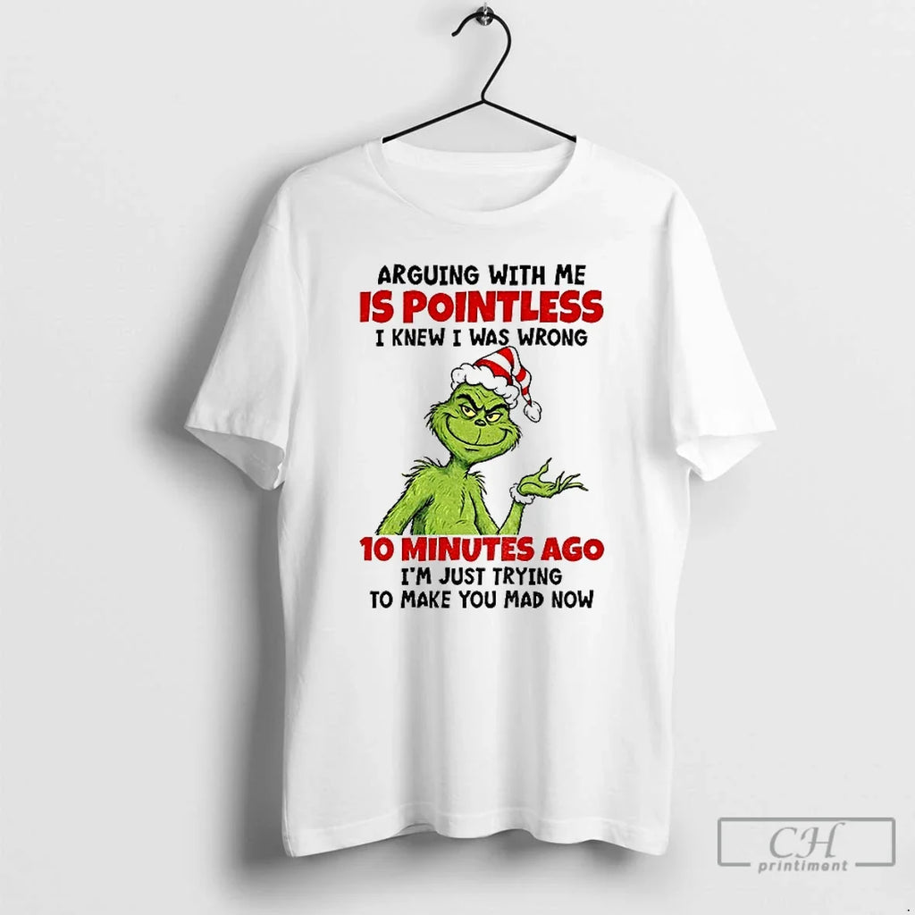 Classic Grinch Arguing Me Is Pointless I Knew I Was Wrong 10 Minutes Ago T-Shirts, Hoodie, Sweatshirt - T-Shirt, Sweatshirt, Hoodie