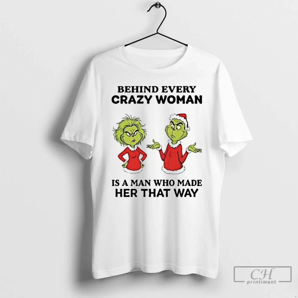 Classic Grinch Behind Every Crazy Woman Is Man Who Made Her That Way T-Shirts, Hoodie, Sweatshirt - T-Shirt, Sweatshirt, Hoodie