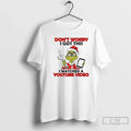 Classic Grinch Dont Worry I Got This I Watched Youtube Video T-Shirts, Hoodie, Sweatshirt - T-Shirt, Sweatshirt, Hoodie