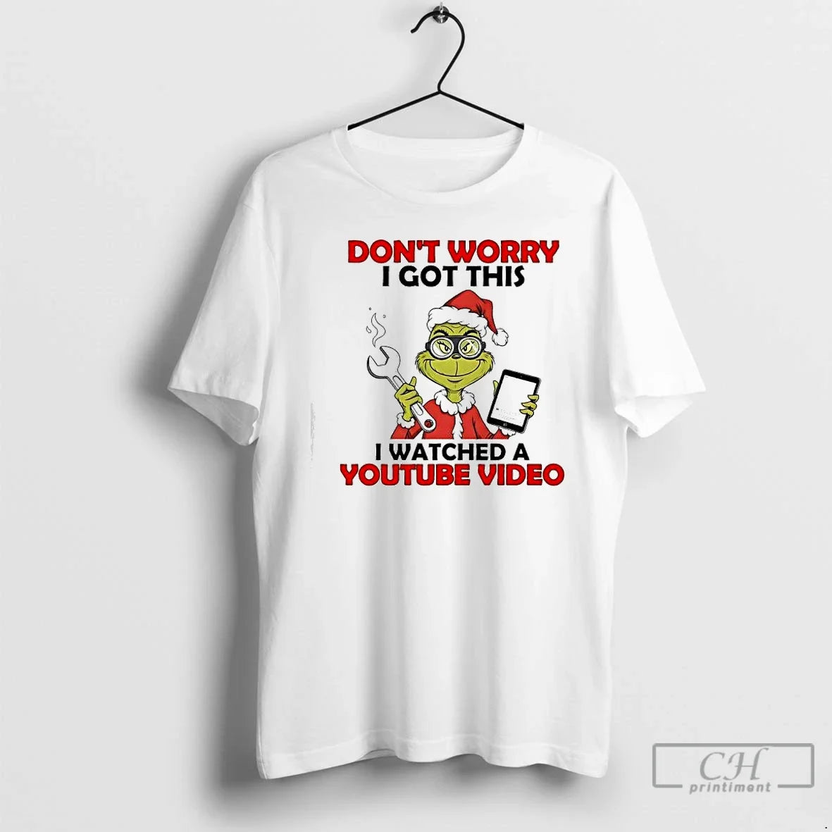 Classic Grinch Dont Worry I Got This I Watched Youtube Video T-Shirts, Hoodie, Sweatshirt - T-Shirt, Sweatshirt, Hoodie