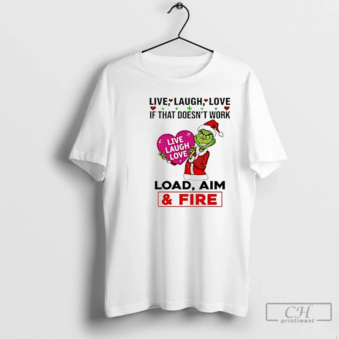 Classic Grinch If That Doesnt Work Live Laugh Love Live Laugh Love Load Aim Fire T-Shirts, Hoodie, Sweatshirt - T-Shirt, Sweatshirt, Hoodie