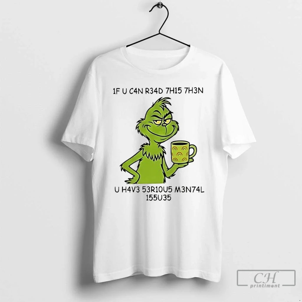 Classic Grinch If You Can Read This Then You Have Serious Mental Issues T-Shirts, Hoodie, Sweatshirt - T-Shirt, Sweatshirt, Hoodie