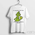 Classic Grinch If You Can Read This Then You Have Serious Mental Issues T-Shirts, Hoodie, Sweatshirt - T-Shirt, Sweatshirt, Hoodie