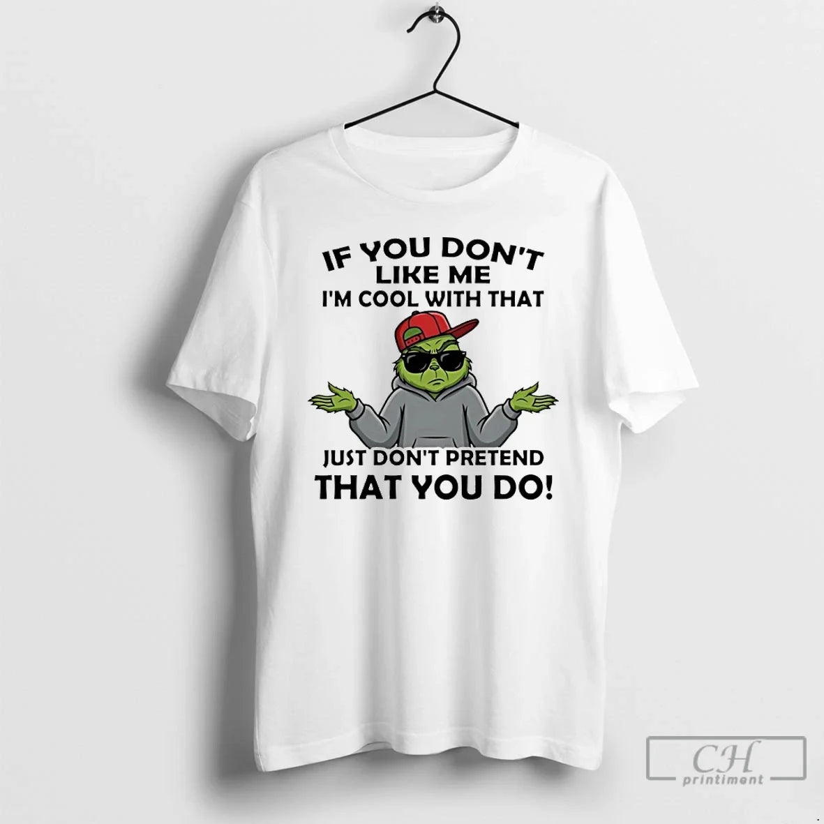 Classic Grinch If You Dont Like Me Im Cool That Just Dont Pretend That T-Shirts, Hoodie, Sweatshirt - T-Shirt, Sweatshirt, Hoodie