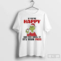 Classic Grinch If Youre Happy You Know Your Meds T-Shirts, Hoodie, Sweatshirt - T-Shirt, Sweatshirt, Hoodie
