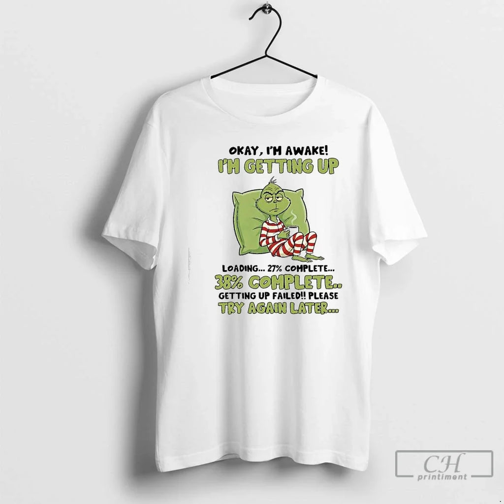 Classic Grinch Im Awake Im Getting Up Loadingcomplete Getting Up Failedplease Try Again Later T-Shirts, Hoodie, Sweatshirt - T-Shirt, Sweatshirt, Hoodie