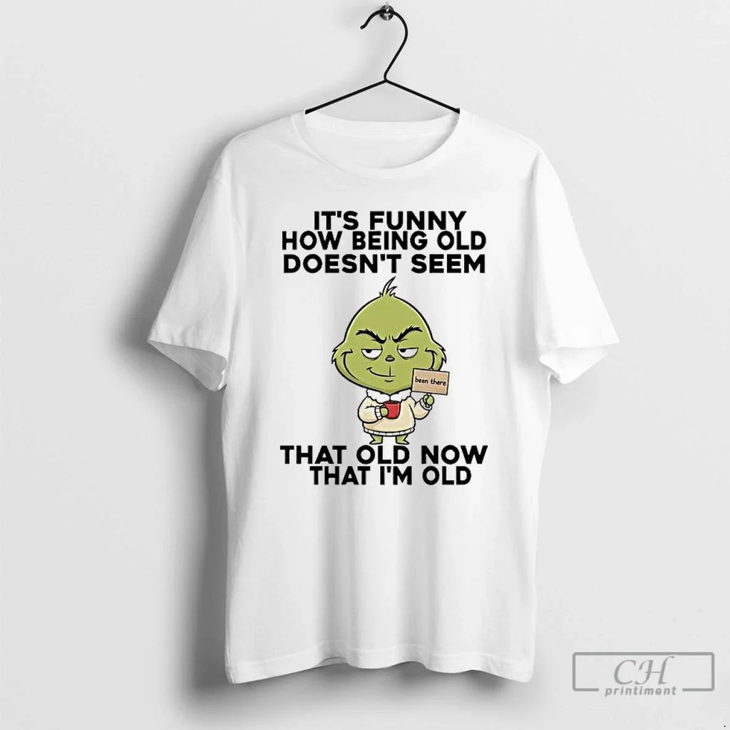 Classic Grinch Funny How Being Old Doesnt Seem Old Now That Im Old T-Shirts, Hoodie, Sweatshirt - T-Shirt, Sweatshirt, Hoodie