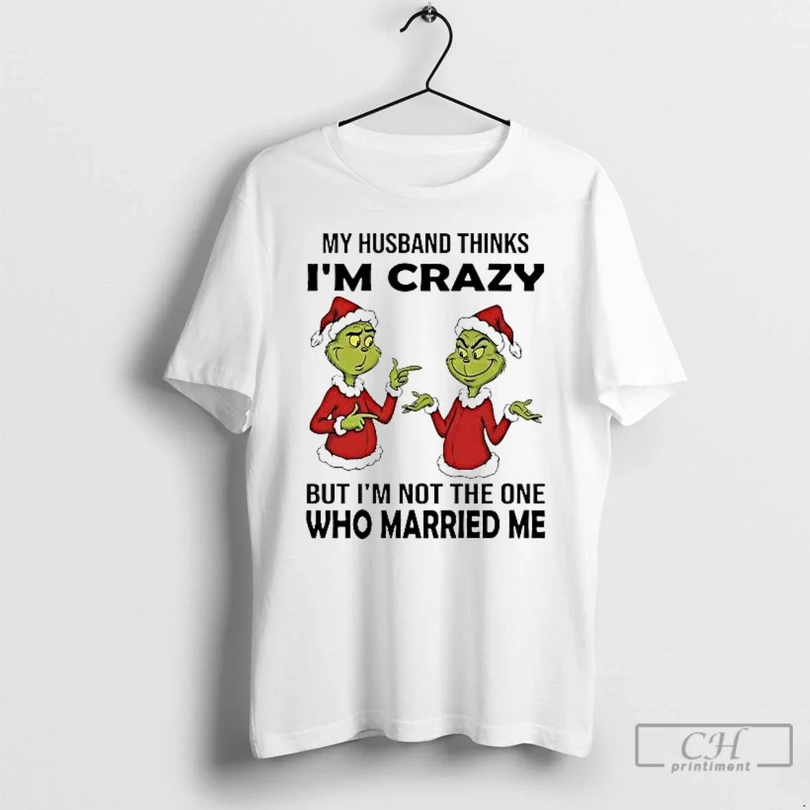 Classic Grinch My Husband Thinks Im Crazy Im Not One Married Me T-Shirts, Hoodie, Sweatshirt - T-Shirt, Sweatshirt, Hoodie