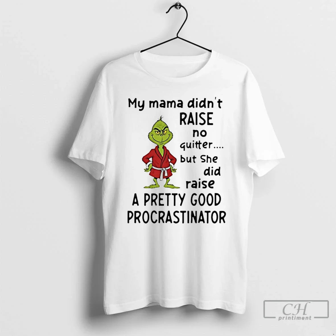 Classic Grinch My Mama Didnt Raise No Quitter But She Did Raise Pretty Good T-Shirts, Hoodie, Sweatshirt - T-Shirt, Sweatshirt, Hoodie