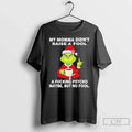 Classic Grinch My Momma Didnt Raise Fool Fucking Psycho Maybe But No Fool T-Shirts, Hoodie, Sweatshirt - T-Shirt, Sweatshirt, Hoodie