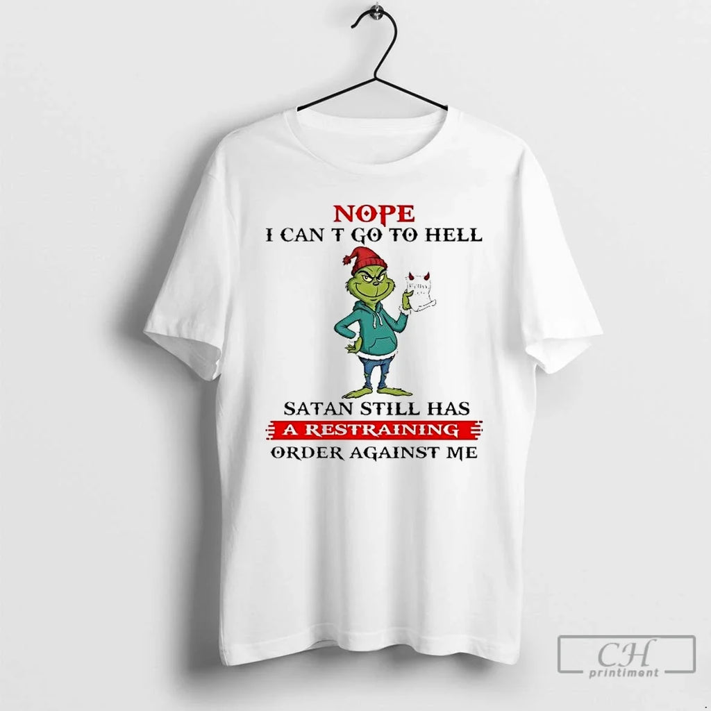 Classic Grinch Nope I Cant Go Hell Satan Still Has Restraining T-Shirts, Hoodie, Sweatshirt - T-Shirt, Sweatshirt, Hoodie