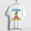 Classic Grinch Course I Talk Myself I Need Expert Advice T-Shirts, Hoodie, Sweatshirt - T-Shirt, Sweatshirt, Hoodie