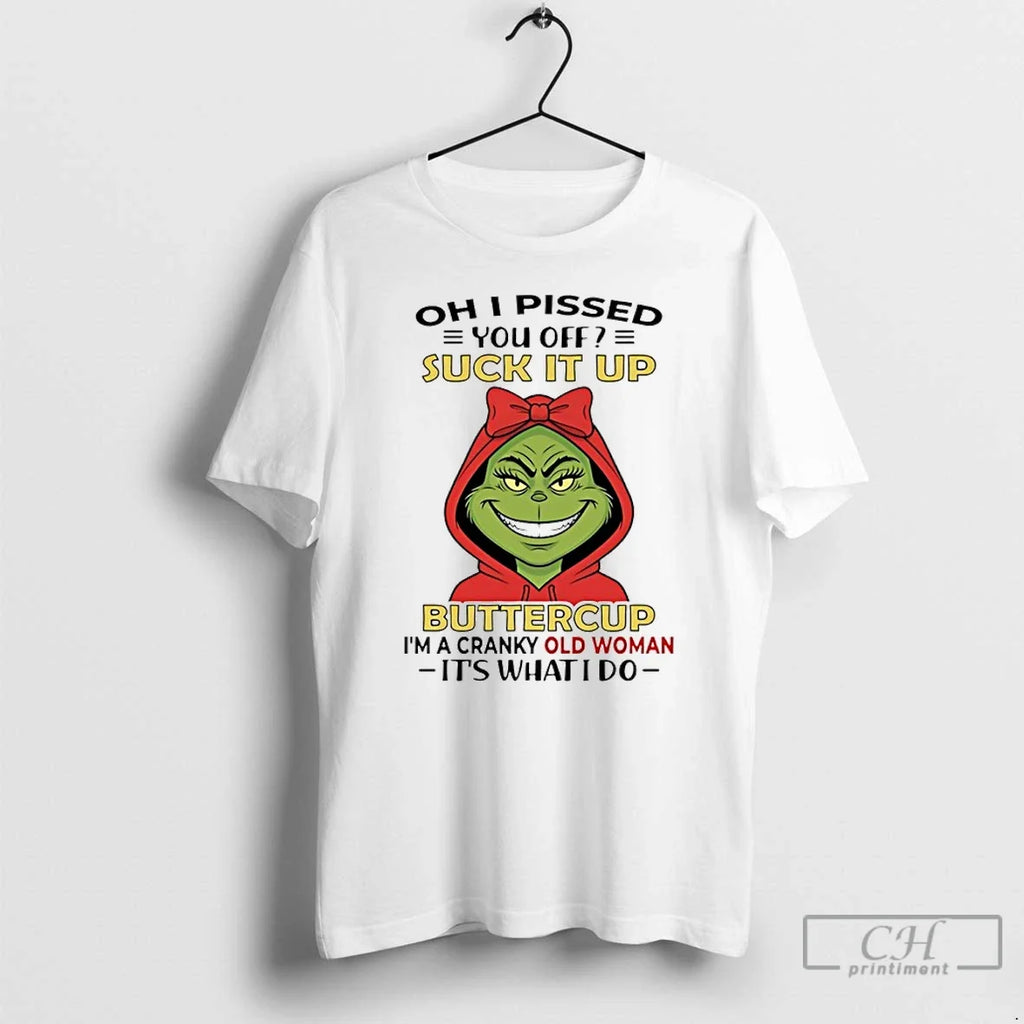 Classic Grinch Oh I Pissed You Off Suck Up Buttercup Im Cranky Old T-Shirts, Hoodie, Sweatshirt - T-Shirt, Sweatshirt, Hoodie