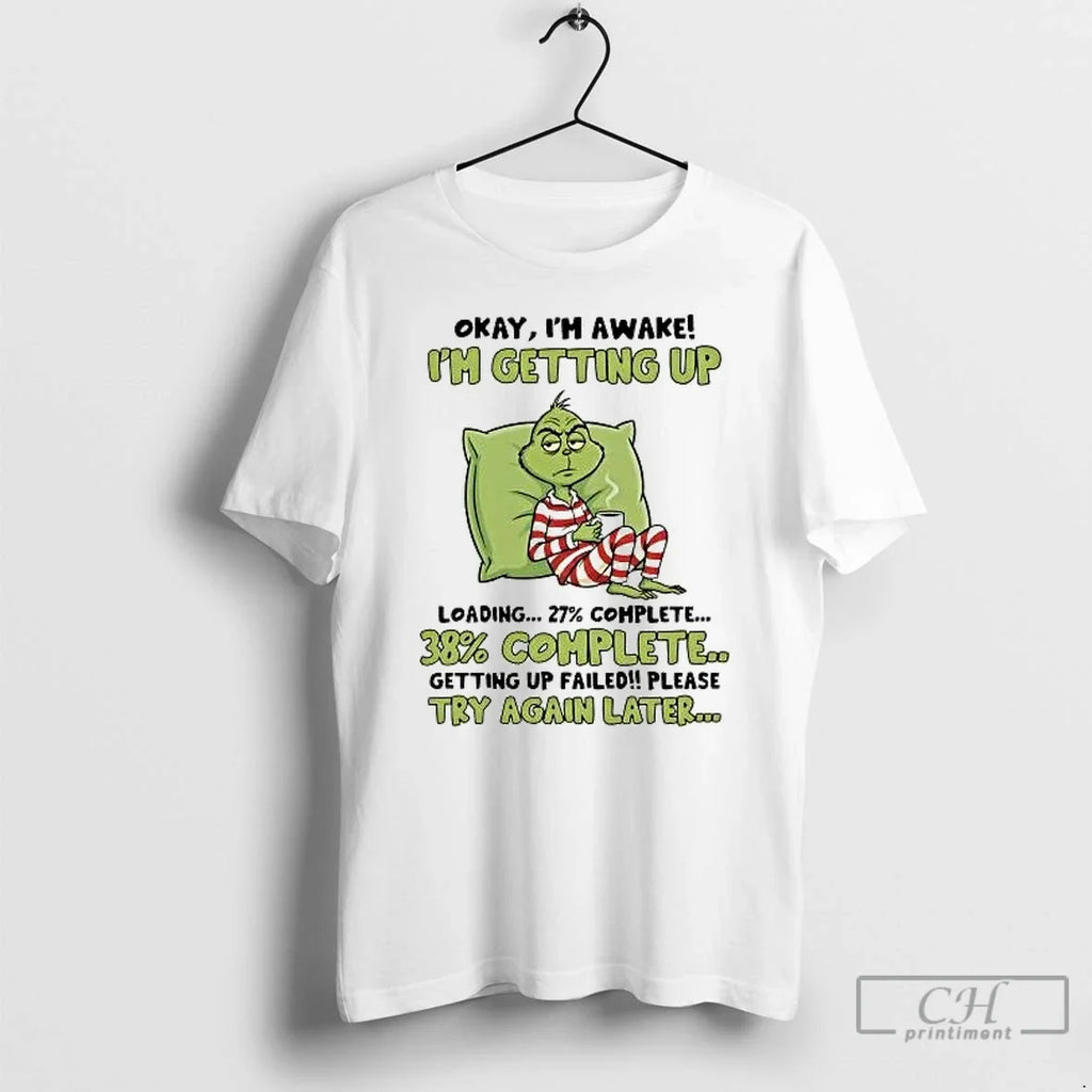 Classic Grinch Okay Im Awake Im Getting Up Failed Please Try Again Later T-Shirts, Hoodie, Sweatshirt - T-Shirt, Sweatshirt, Hoodie
