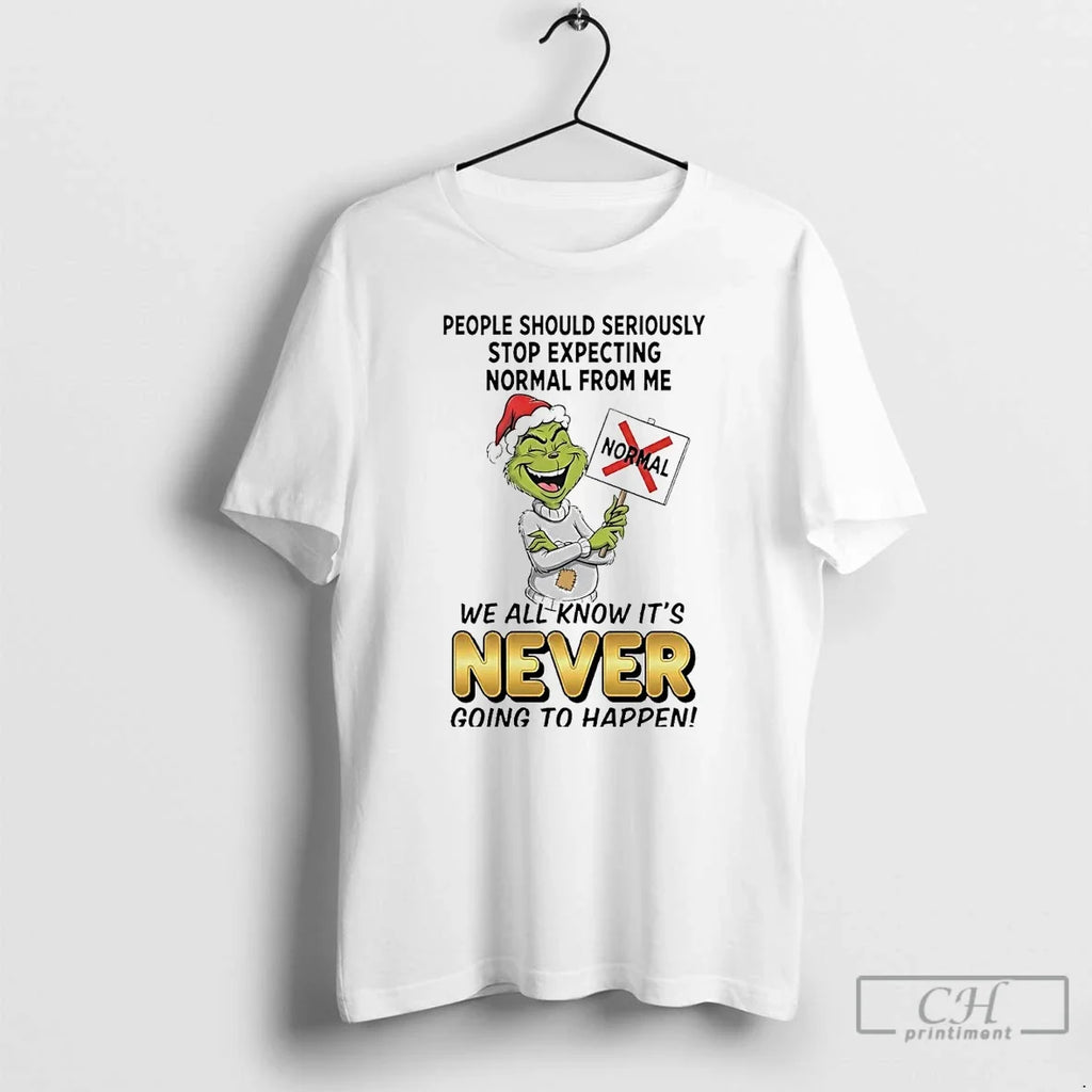 Classic Grinch People Should Seriously Stop Expecting Normal Me Never T-Shirts, Hoodie, Sweatshirt - T-Shirt, Sweatshirt, Hoodie