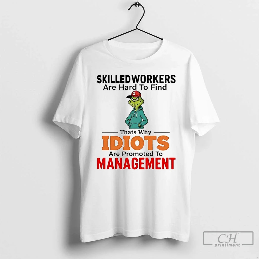 Classic Grinch Skilledworkers Are Hard Find Thats Why Idiots Management T-Shirts, Hoodie, Sweatshirt - T-Shirt, Sweatshirt, Hoodie