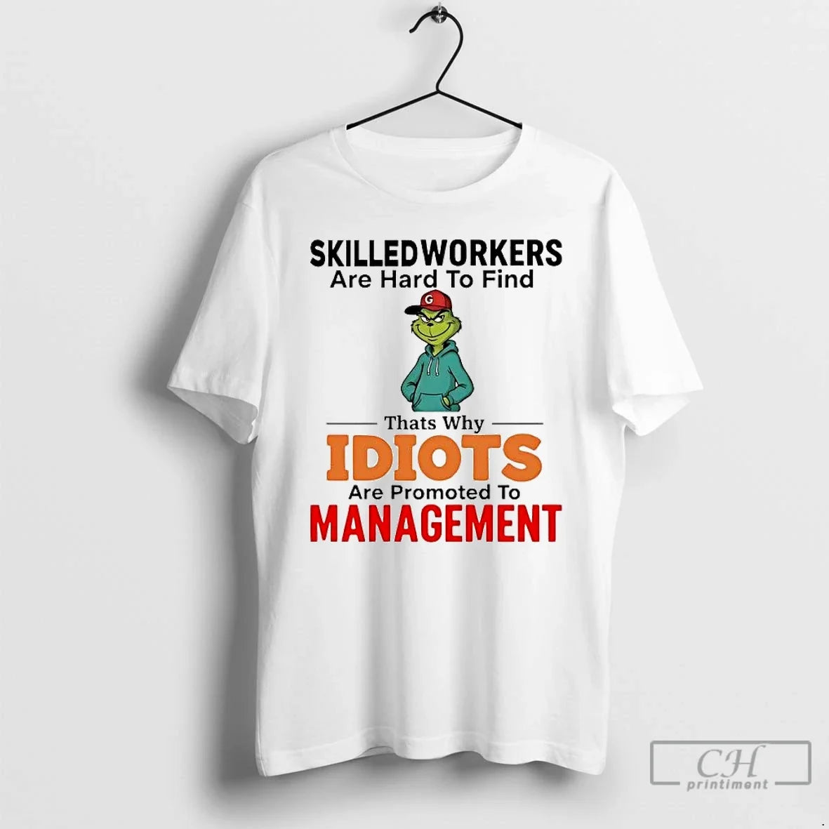 Classic Grinch Skilledworkers Are Hard Find Thats Why Idiots Management T-Shirts, Hoodie, Sweatshirt - T-Shirt, Sweatshirt, Hoodie