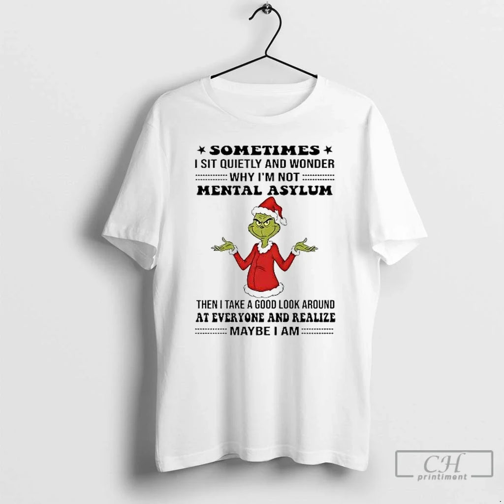 Classic Grinch Sometimes I Sit Quietly Wonder Mental Asylum T-Shirts, Hoodie, Sweatshirt - T-Shirt, Sweatshirt, Hoodie