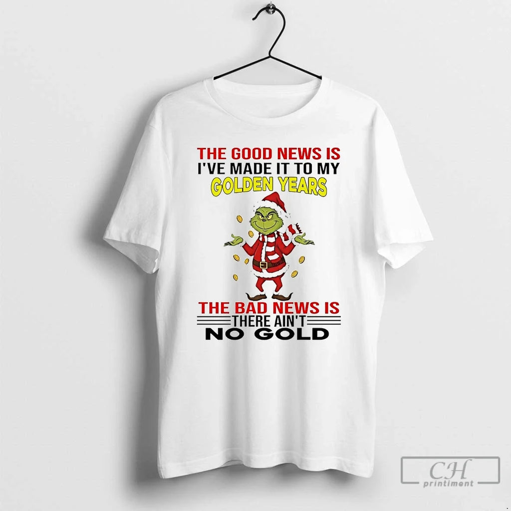 Classic Grinch Good News Is Ive Made My Golden Years T-Shirts, Hoodie, Sweatshirt - T-Shirt, Sweatshirt, Hoodie