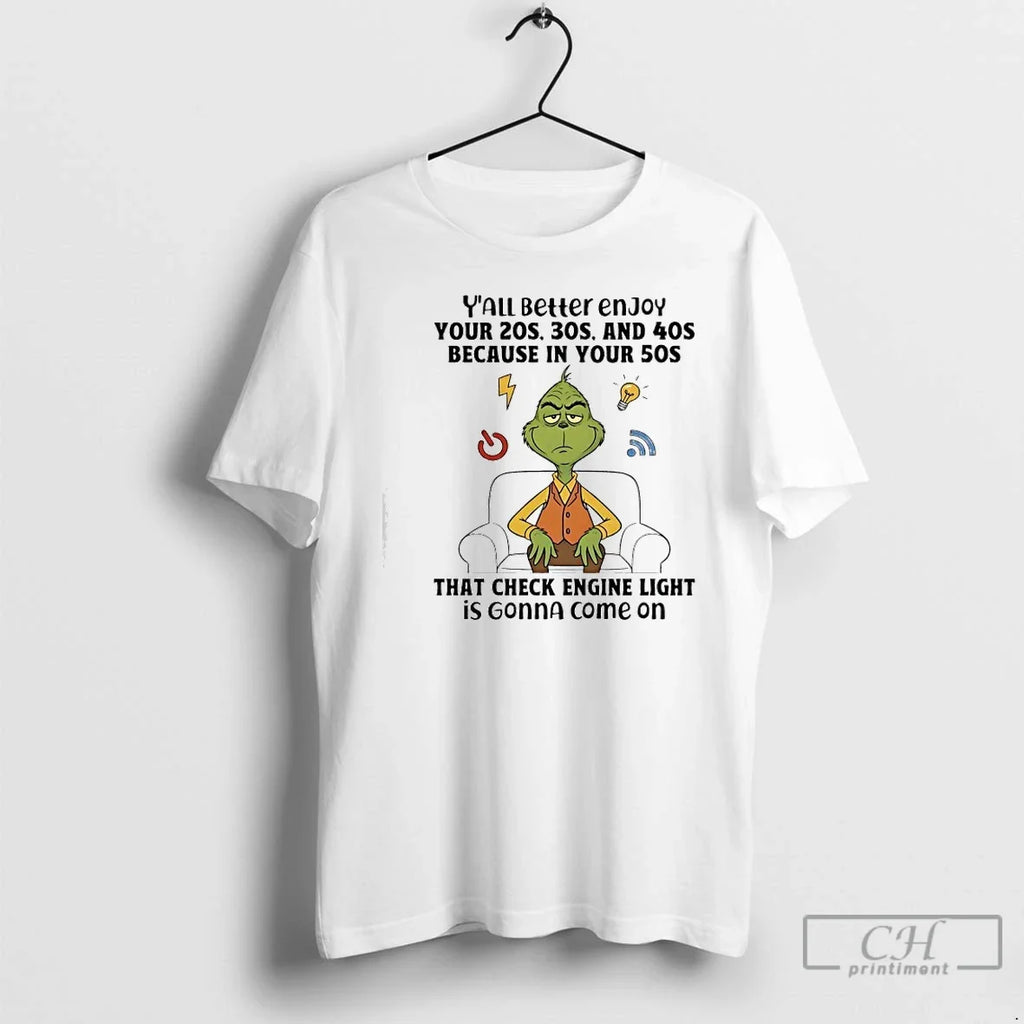 Classic Grinch Yall Better Enjoy Your 20s Because Your 50s That Check Engine Light T-Shirts, Hoodie, Sweatshirt - T-Shirt, Sweatshirt, Hoodie