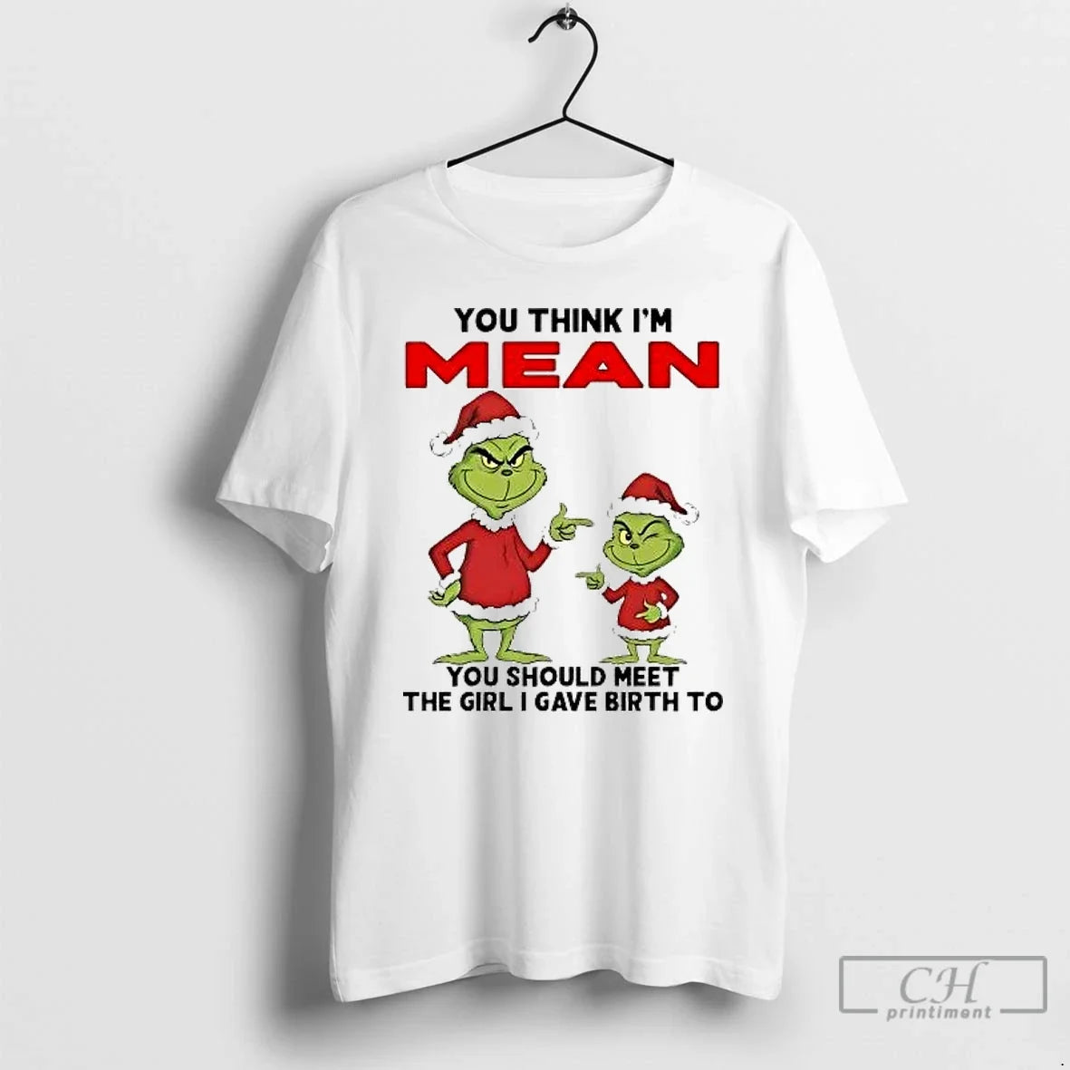 Classic Grinch You Think Im Mean You Should Meet Girl I Gave Birth T-Shirts, Hoodie, Sweatshirt - T-Shirt, Sweatshirt, Hoodie