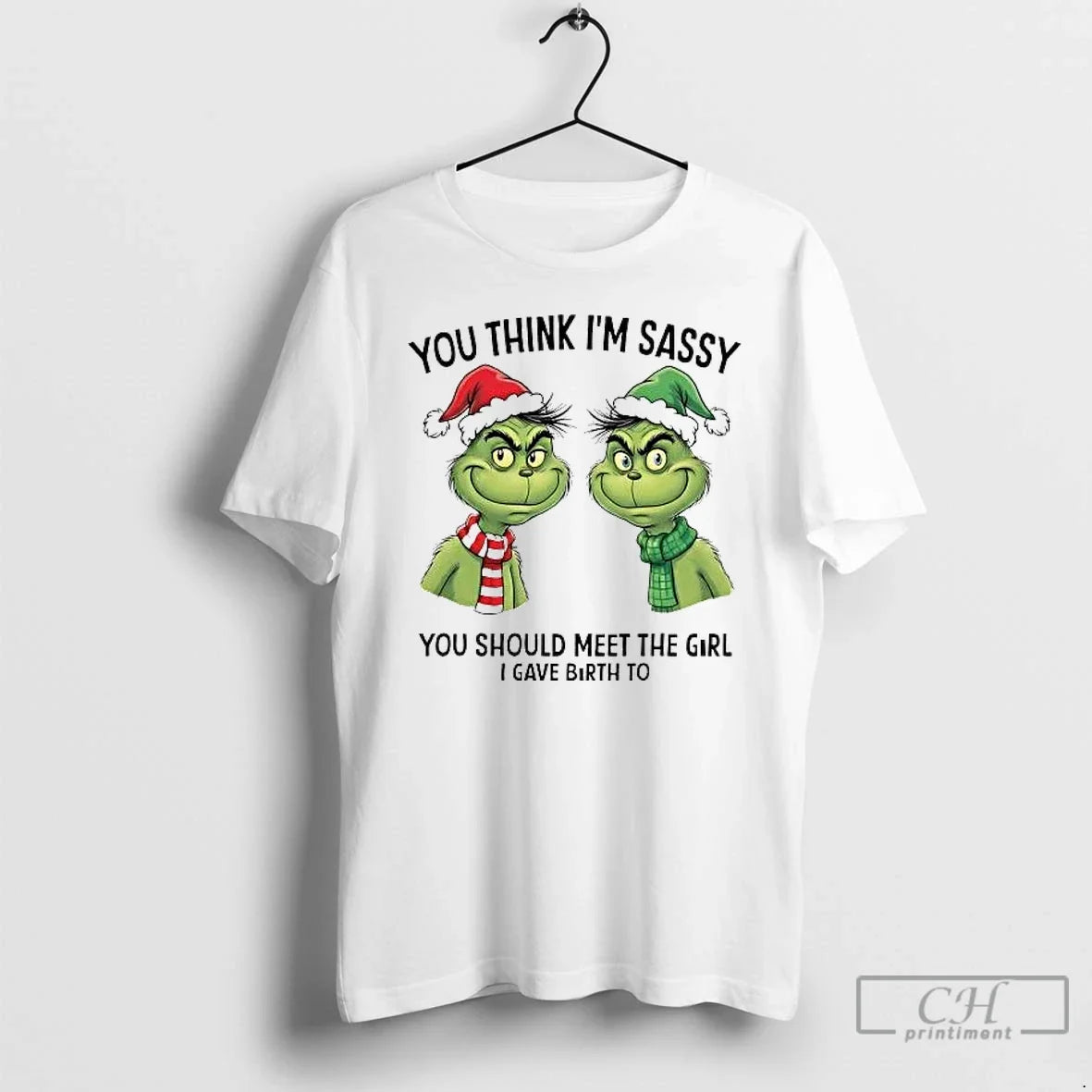 Classic Grinch You Think Im Sassy You Should Meet Girl I Gave Birth T-Shirts, Hoodie, Sweatshirt - T-Shirt, Sweatshirt, Hoodie