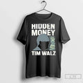 Classic Hidden Money Tim Walz T-Shirts, Hoodie, Sweatshirt - T-Shirt, Sweatshirt, Hoodie