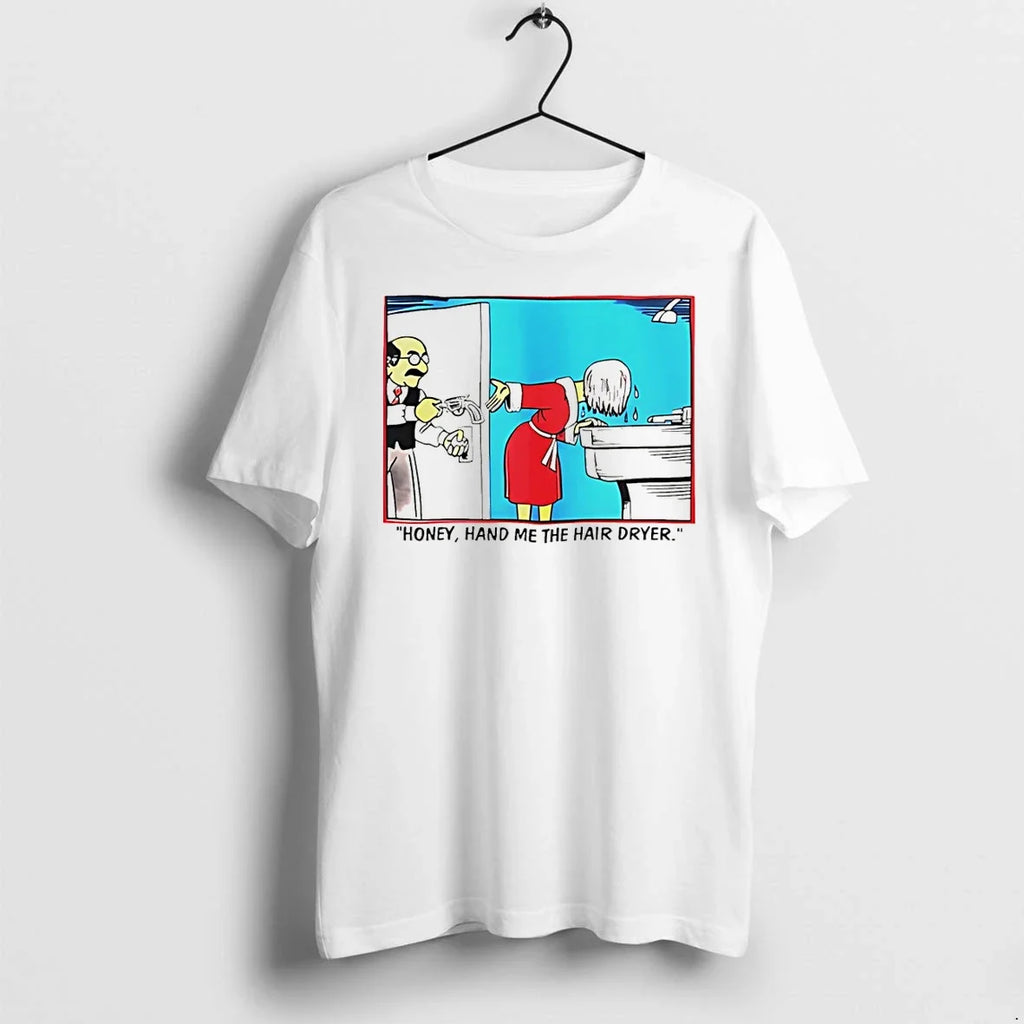 Classic Honey Hand Me The Hair Dryer Cartoon Shirts Sweater Unisex T-shirt, Sweatshirt, Hoodie, Long Sleeve Tee - T-Shirt, Sweatshirt, Hoodie