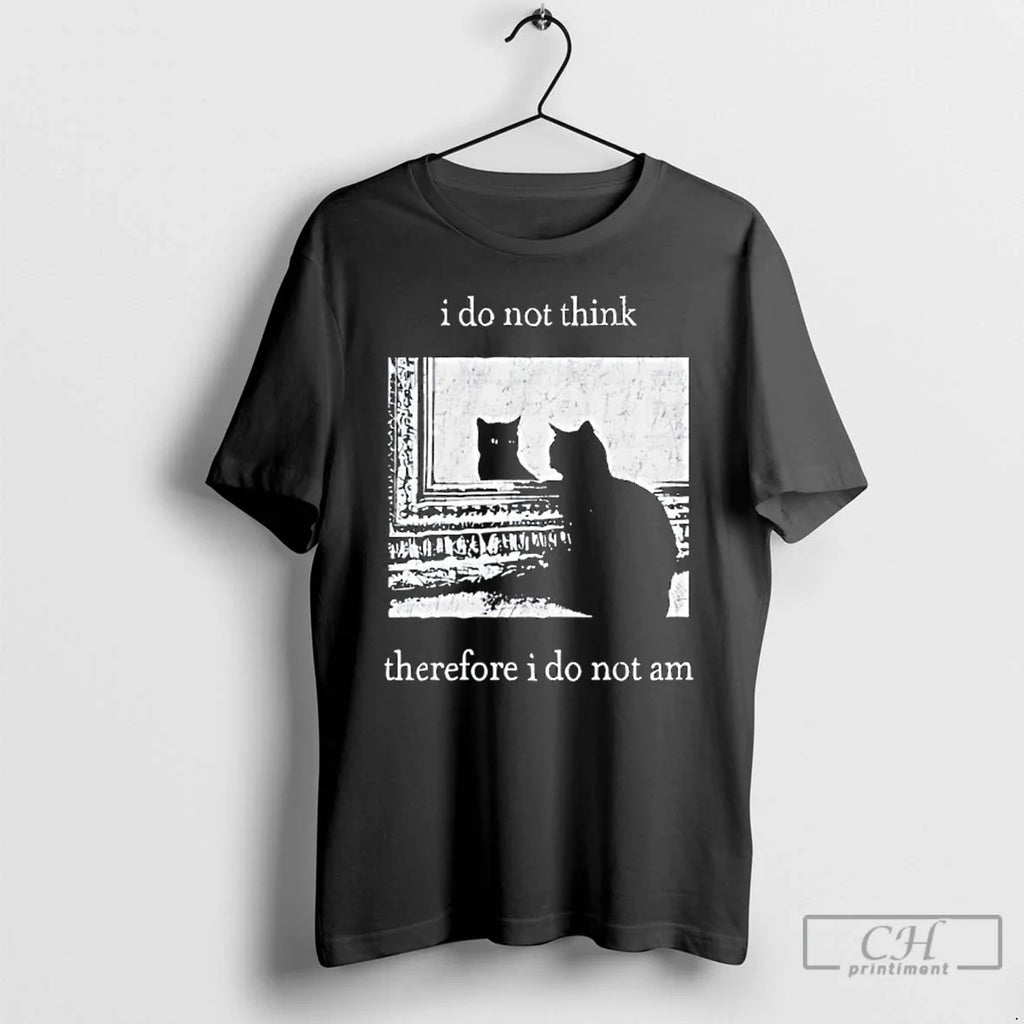 Classic I Do Not Think Therefore I Do Not Am Black Cat T-Shirts, Hoodie, Sweatshirt - T-Shirt, Sweatshirt, Hoodie