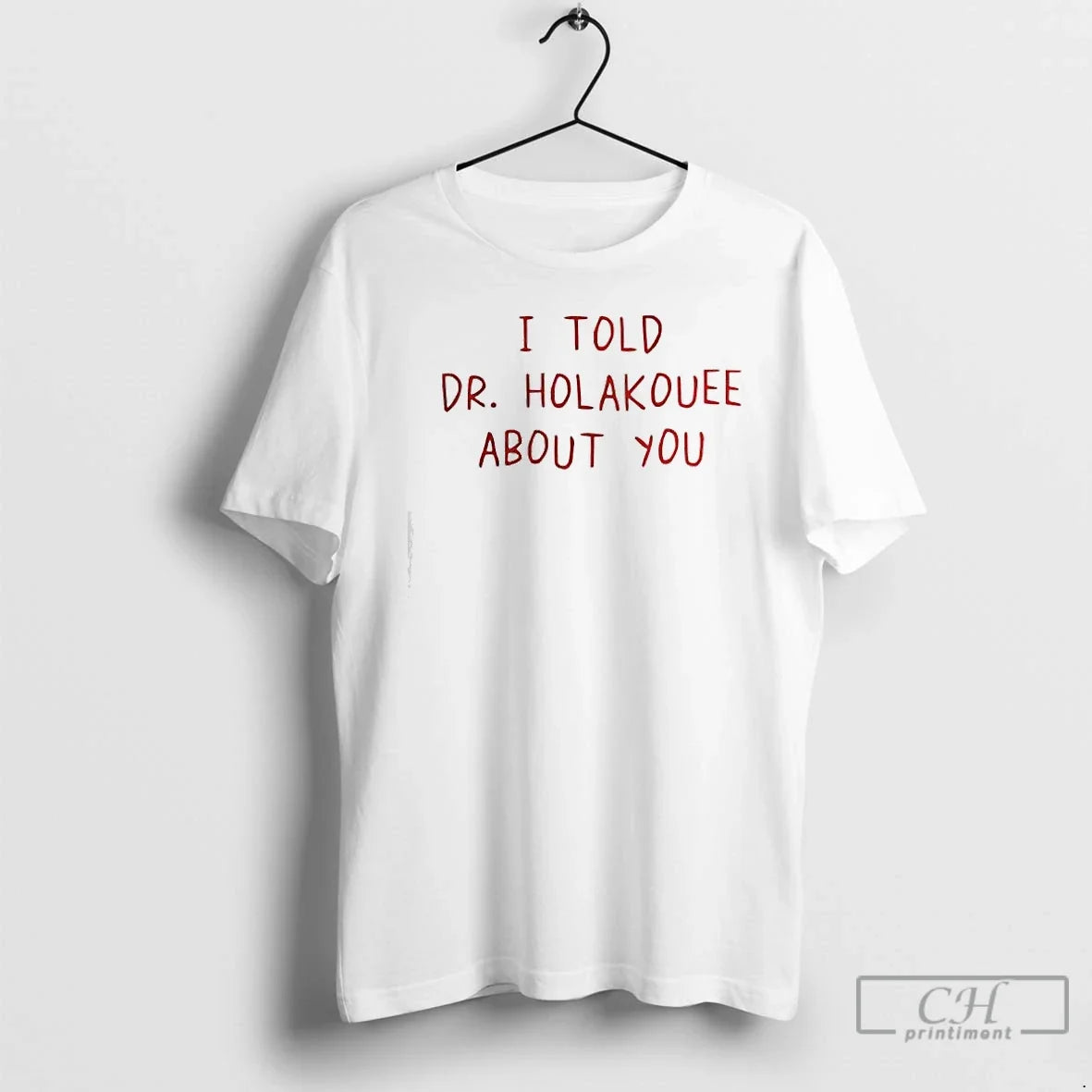 Classic I Told Dr Holakouee About You T-Shirts, Hoodie, Sweatshirt - T-Shirt, Sweatshirt, Hoodie