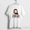Classic I Want You Heaven Turn Christ Jesus Loves You T-Shirts, Hoodie, Sweatshirt - T-Shirt, Sweatshirt, Hoodie