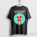 Classic I Am Here Eradicate All Santa Deniers T-Shirts, Hoodie, Sweatshirt - T-Shirt, Sweatshirt, Hoodie