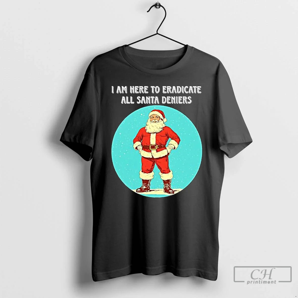 Classic I Am Here Eradicate All Santa Deniers T-Shirts, Hoodie, Sweatshirt - T-Shirt, Sweatshirt, Hoodie