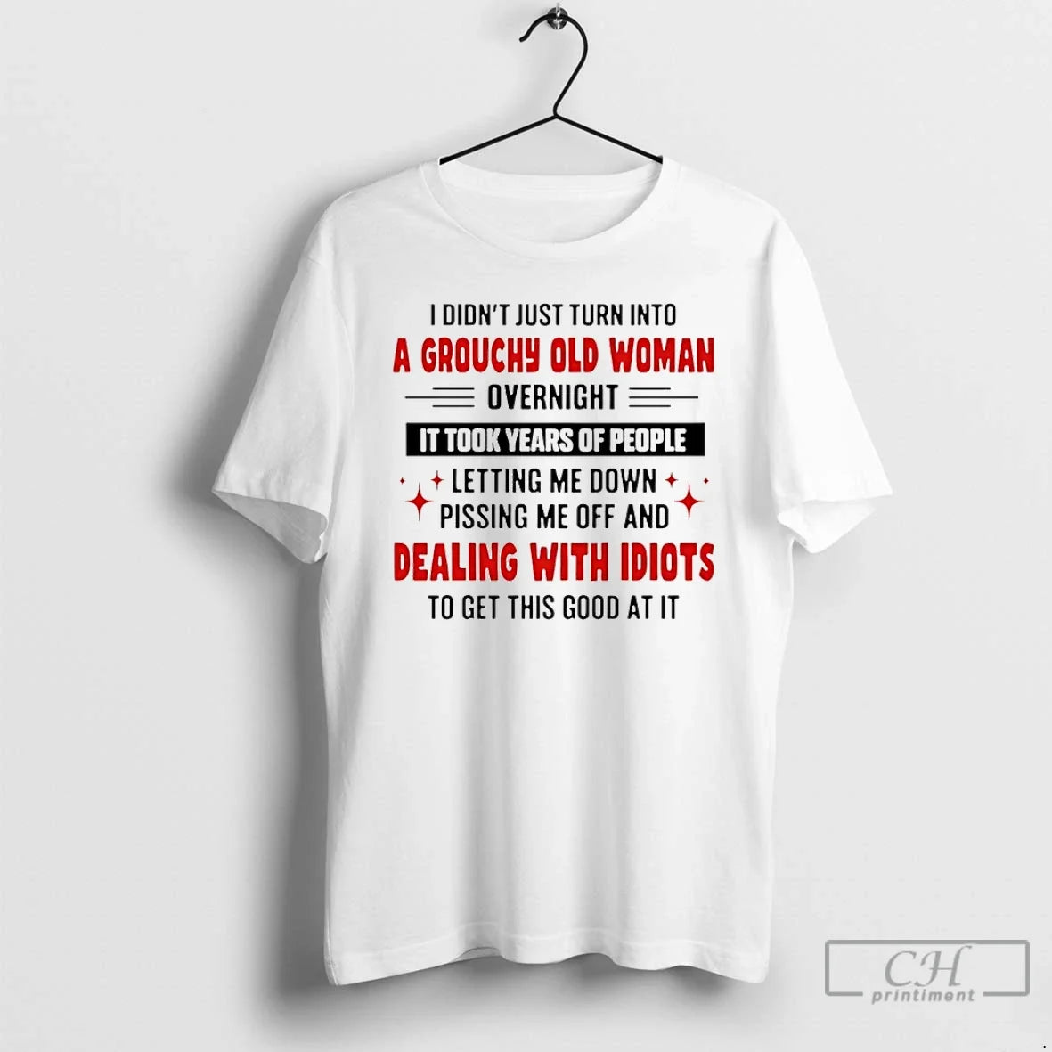 Classic I Didnt Just Turn Grouchy Old Woman Overnight T-Shirts, Hoodie, Sweatshirt - T-Shirt, Sweatshirt, Hoodie